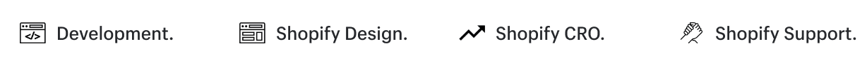 Shopify development, Shopify design, Shopify CRO, and Shopify support